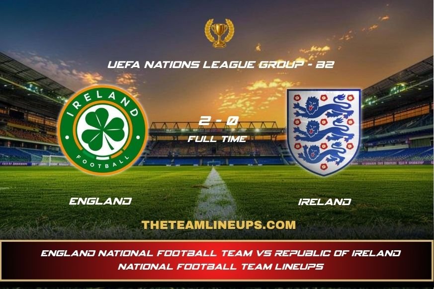 England National Football Team vs Republic of Ireland National Football Team Lineups: The Night Dublin Went Quiet england national football team vs republic of ireland national football team lineups