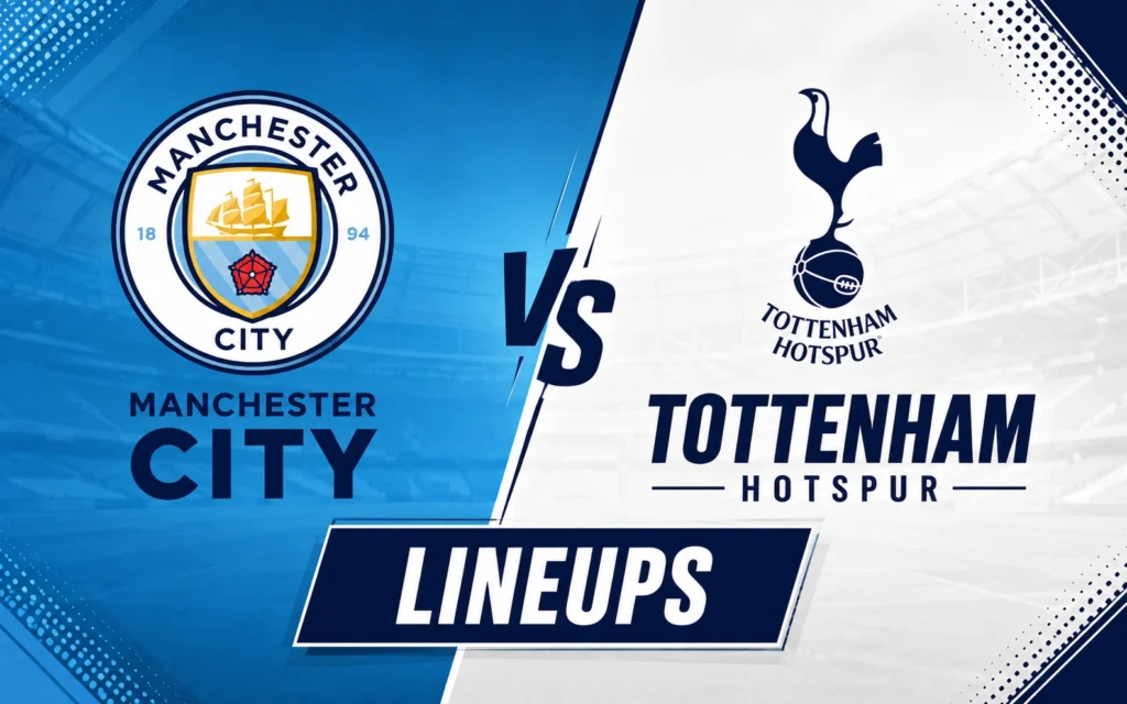 Man City vs Tottenham Lineups: Confirmed Starting XI, Formation, Match Result & Key Analysis Man City vs Tottenham Lineups: Confirmed Starting XI, Formation, Match Result & Key Analysis