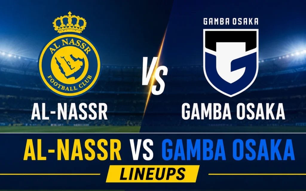 Al-Nassr vs Gamba Osaka Lineups: Confirmed Starting XI, Formation & Match Preview