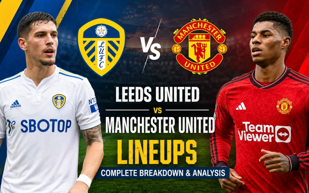 Leeds United vs Manchester United F.C. Lineups: Predicted XI, Team News & Tactical Analysis Leeds United vs Manchester United F.C. Lineups: Predicted XI, Team News & Tactical Analysis